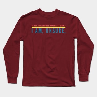 Unsure Decisions Long Sleeve T-Shirt